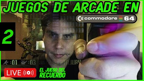 Commodore Juegos De Arcade Dia 2 Youtube