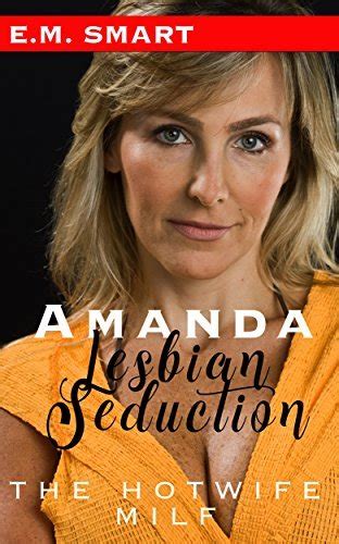 AMANDAS LESBIAN SEDUCTION THE HOTWIFE MILF By E M Smart Goodreads
