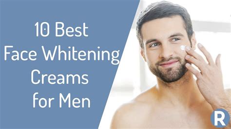 10 Best Face Whitening Creams For Men Brighten And Moisturize Your
