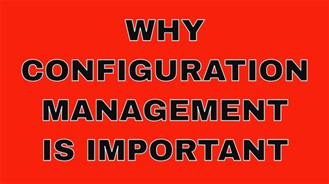 Configuration Management The Basics Why Is Configuration Management
