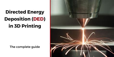 The Complete Guide To Directed Energy Deposition Ded In 3d Printing