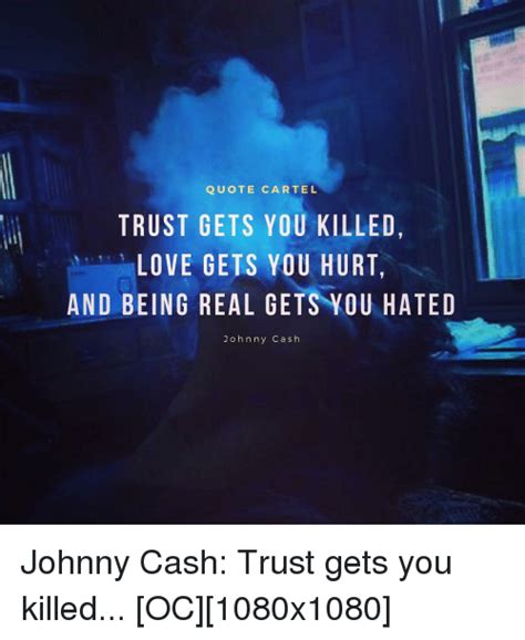 Quote Cartel Trust Gets You Killed Love Gets You Hurt And Being Real
