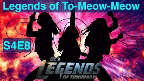 Dcs Legends Of Tomorrow Season 4 Episode 8 Legends Of To Meow Meow