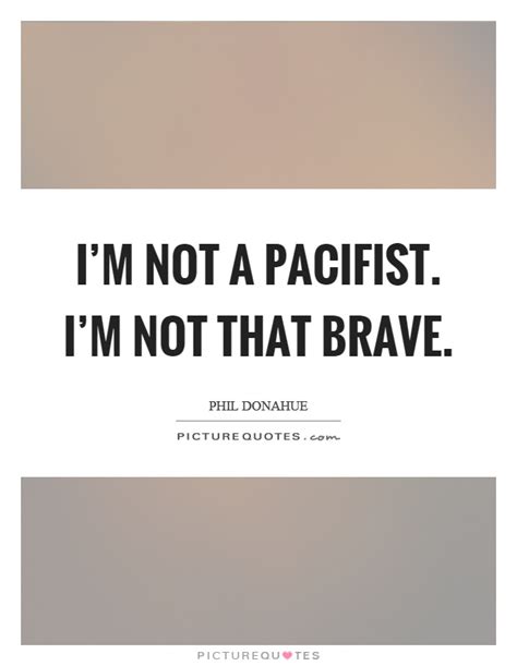 We did not find results for: Pacifist Quotes | Pacifist Sayings | Pacifist Picture Quotes