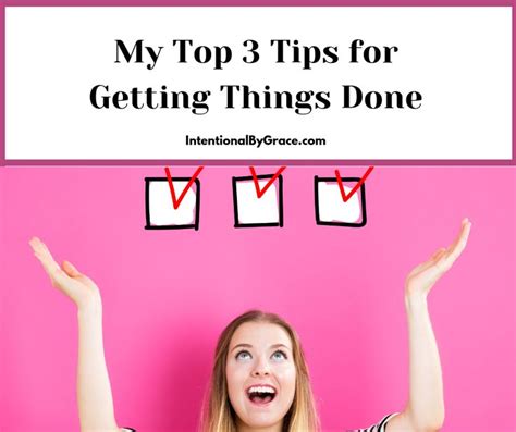 My Top 3 Tips For Getting Things Done Getting Things Done Tips Time Management Tips