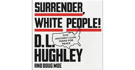 Surrender White People Our Unconditional Terms For Peace By Dl Hughley