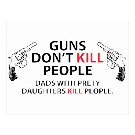 Guns Dont Kill People Dads With Pretty Daughters Postcard Zazzle