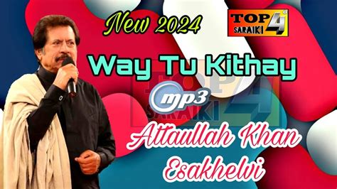 New Saraiki 2024 Way Tu Kithay Singer Attaullah Khan Esakhelvi