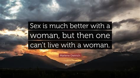 Marlene Dietrich Quote “sex Is Much Better With A Woman But Then One