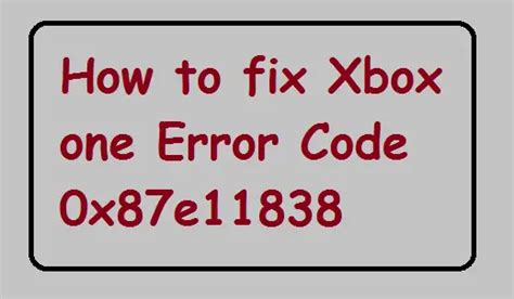 How To Fix Xbox Error Code 0x87e11838 Simple Steps Techtipsnow