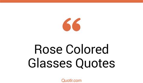 15 Proven Rose Colored Glasses Quotes That Will Unlock Your True Potential