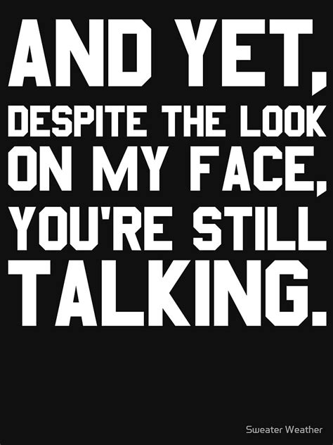 Yet Despite The Look On My Face Youre Still Talking T Shirt T Shirt For Sale By Anasshtm