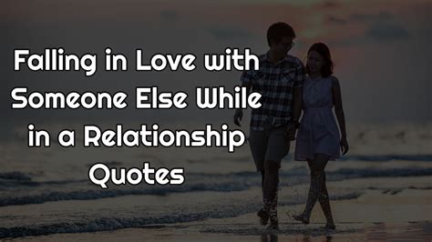 Falling in Love with Someone Else While in a Relationship Quotes - Mind Blood