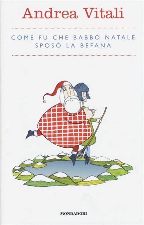 Come Fu Che Babbo Natale Sposò La Befana Andrea Vitali Libro