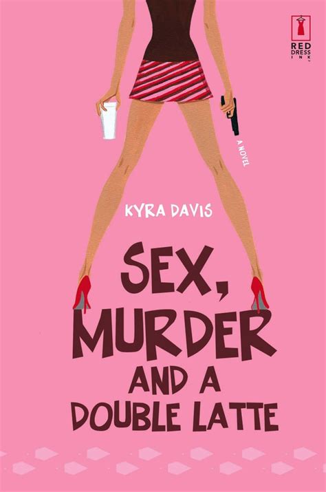Sex Murder And A Double Latte By Kyra Davis Mystery And Thriller