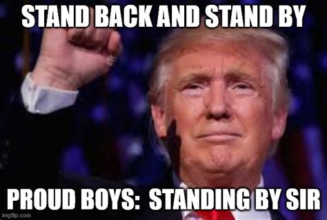 Trump Stand Back And Stand By Imgflip