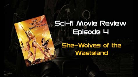 Sci Fi Movie Review Episode 4 She Wolves Of The Wasteland
