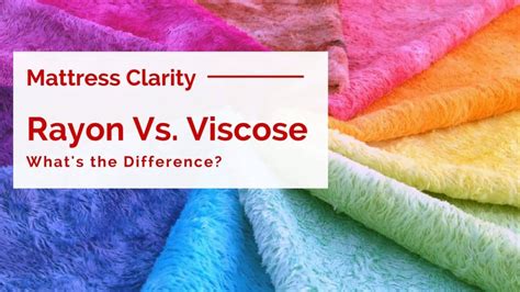 Rayon Vs Viscose What S The Difference Mattress Clarity
