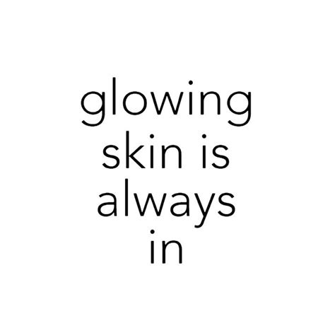 Glowing Skin Is Always In Beauty Skin Quotes Esthetician Quotes