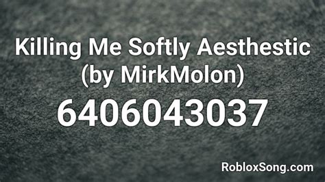 One way or anotheruntil the ribbon breaks. Killing Me Softly Roblox Id / Roblox Song Id List ...