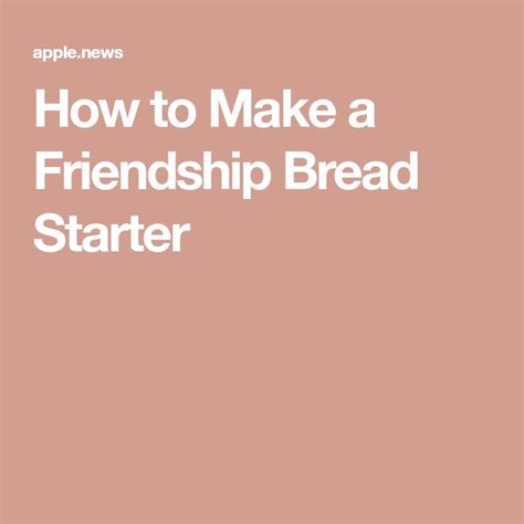 How To Make A Friendship Bread Starter — Myrecipes Friendship Bread Friendship Bread Starter