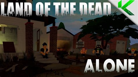 Land Of The Dead Zombie Survival Roblox Alone Ep1 Youtube