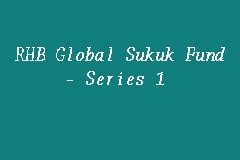 Prices of units and income distribution, if any, may go up or down and past performance is no guarantee of future. RHB Global Sukuk Fund - Series 1, Unit Trust in Kuala Lumpur