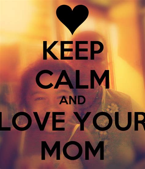 Keep Calm And Love Your Mom Poster Elisabeth Keep Calm O Matic