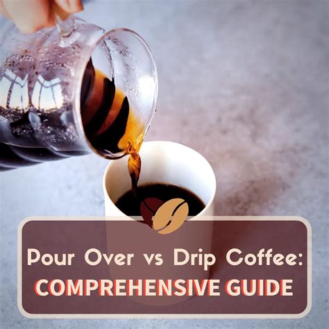 Pour Over Vs Drip Coffee Your Comprehensive 2023 Guide