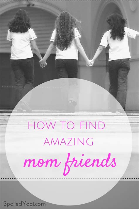 How And Why To Find Amazing Mom Friends Spoiled Yogi