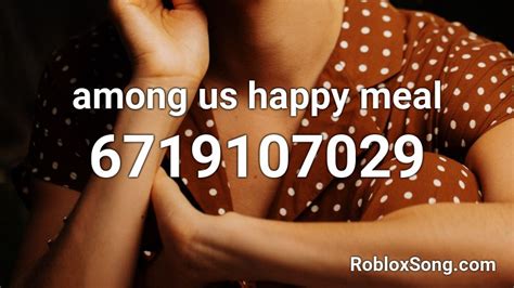 Among Us Happy Meal Roblox Id Roblox Music Codes