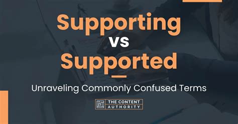 Supporting Vs Supported Unraveling Commonly Confused Terms