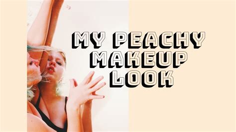 My Peachy Makeup Look Youtube