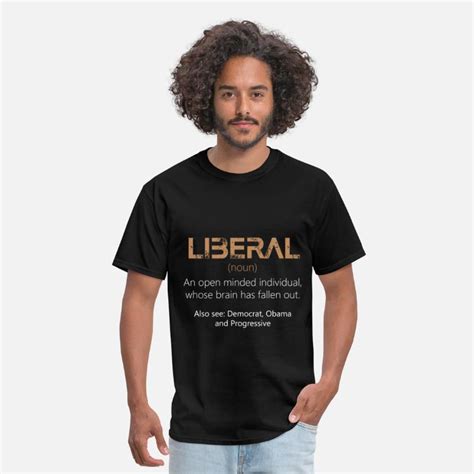Anti Liberals Liberal Noun An Open Minded In Mens T Shirt Spreadshirt