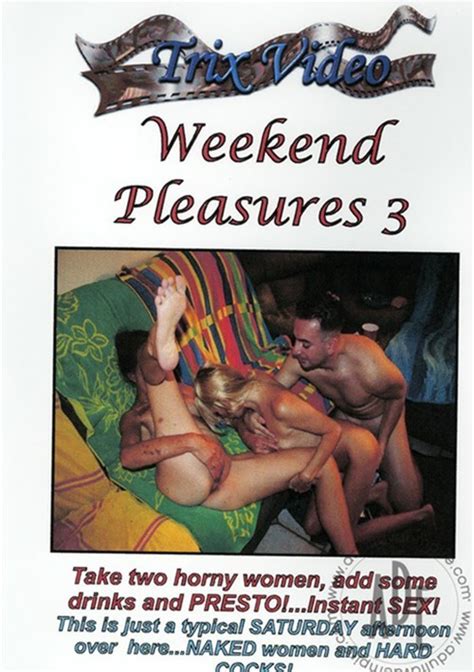 Weekend Pleasures 3 Trix Video Unlimited Streaming At Adult Empire