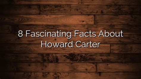 8 Fascinating Facts About Howard Carter Orsonmall