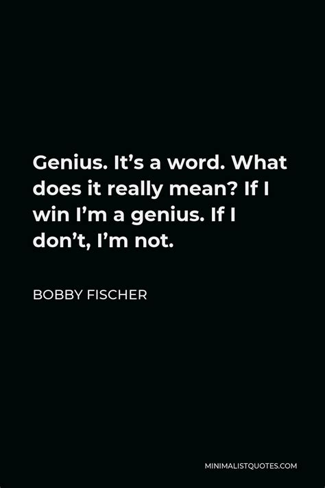 Bobby Fischer Quote Genius Its A Word What Does It Really Mean If