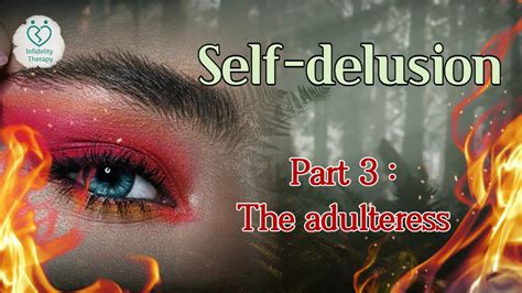 Infidelity Therapy Self Delusion Part The Adulteress Youtube