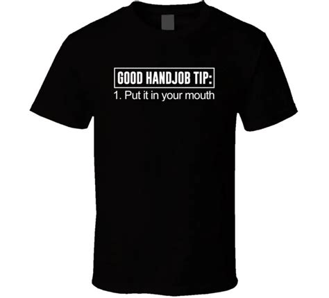 good handjob tip put it in your mouth funny pickup line joke party t shirt funny unisex tee from