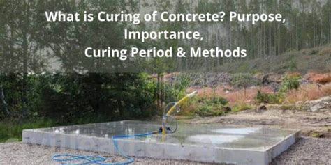 What Is Curing Of Concrete Purpose Importance Curing Period
