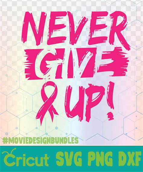 Never Give Up Breast Cancer Awareness Quotes Logo Svg Png Dxf Movie