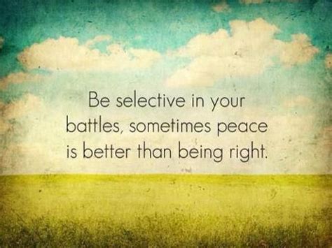 Not only should you fight every battle, you should look for battles to fight vil, isn't that advice contrary to the core idea of the expression pick you. Pick And Choose Your Battles Quotes. QuotesGram