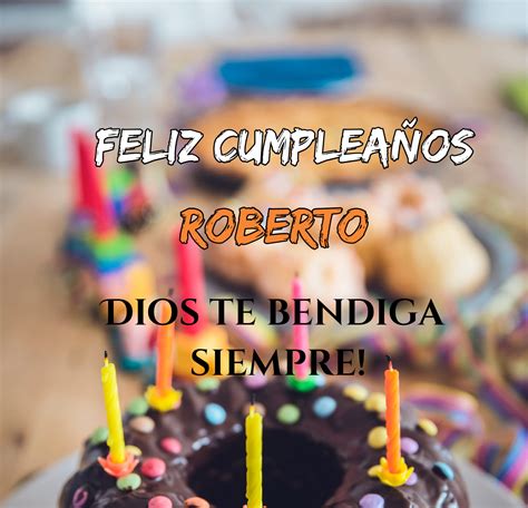 Actualizar 39 Imagen Feliz Cumpleaños Roberto Dios Te Bendiga