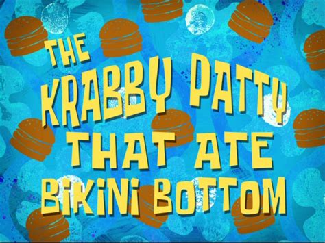The Krabby Patty That Ate Bikini Bottom Transcript Encyclopedia