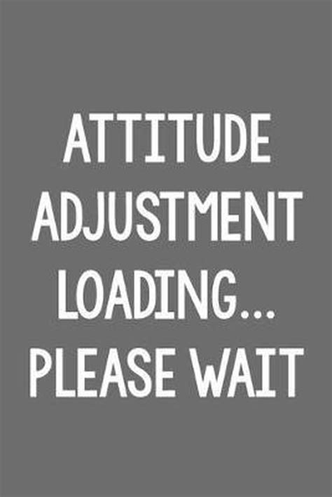 Attitude Adjustment Loadingplease Wait Snarky Is As Sarcastic Does
