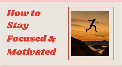 10 Steps To Stay Focused And Motivated For The Right Reasons