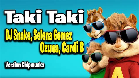 Taki Taki DJ Snake Selena Gomez Ozuna Cardi B Version Chipmunks