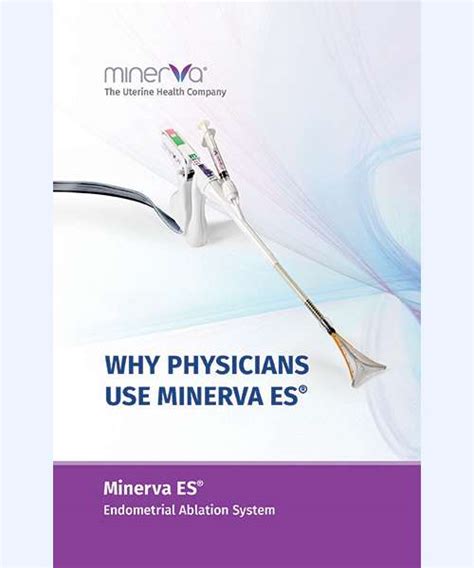 Why Physicians Use Minerva Es® Minerva Surgical Inc