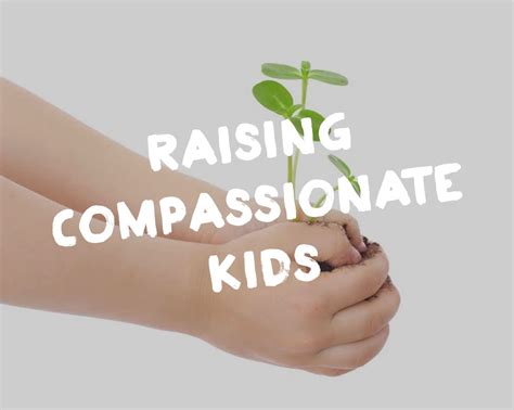 A Parents Guide To Raising Compassionate Children
