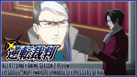 Ace Attorney The Anime Season 2 Review Episode 12 Northward